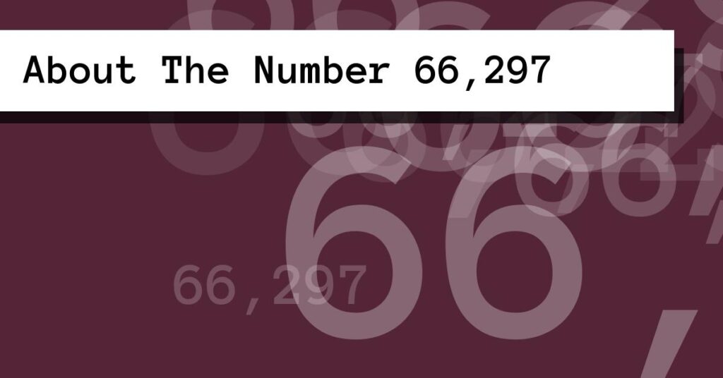 About The Number 66,297