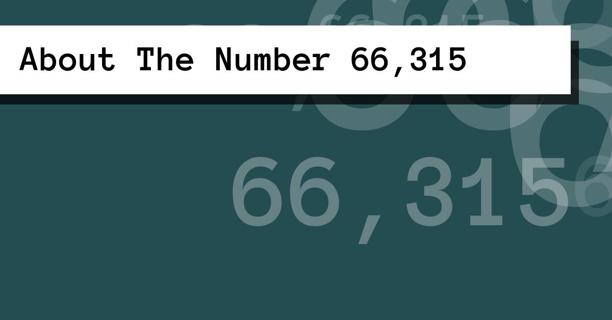 About The Number 66,315