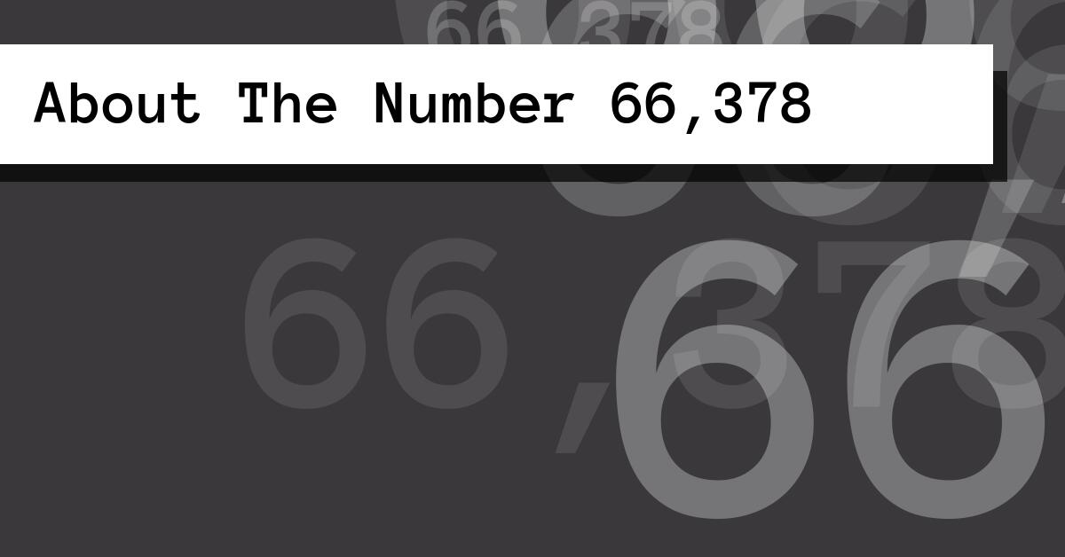 About The Number 66,378