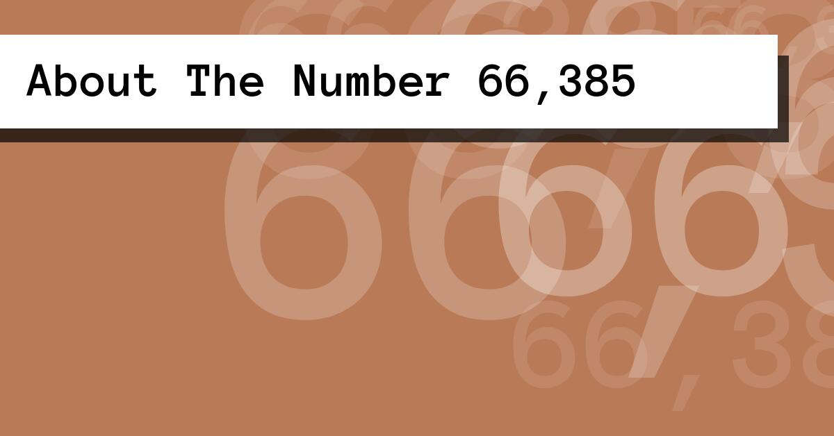 About The Number 66,385