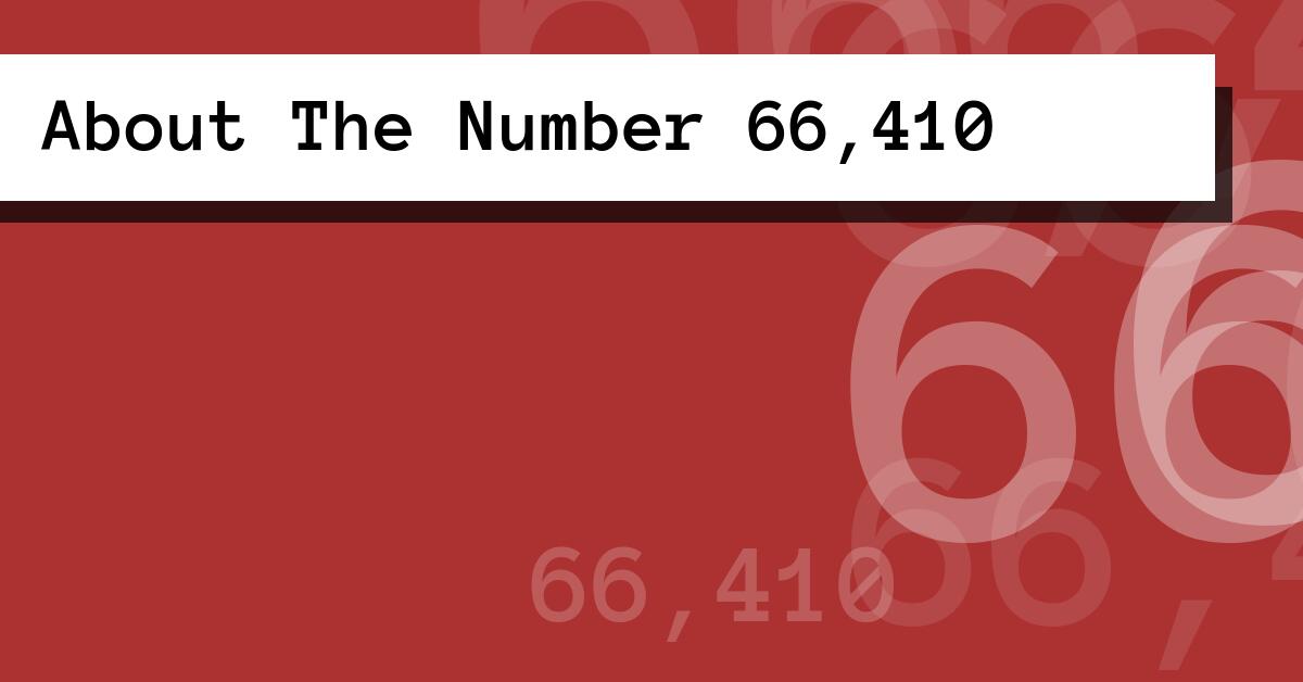 About The Number 66,410