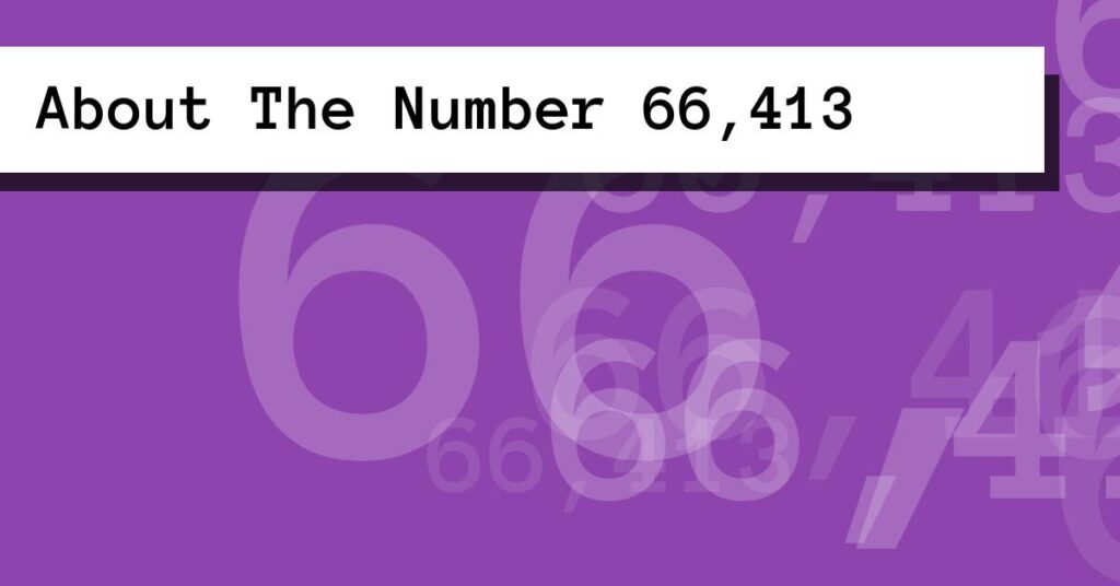 About The Number 66,413