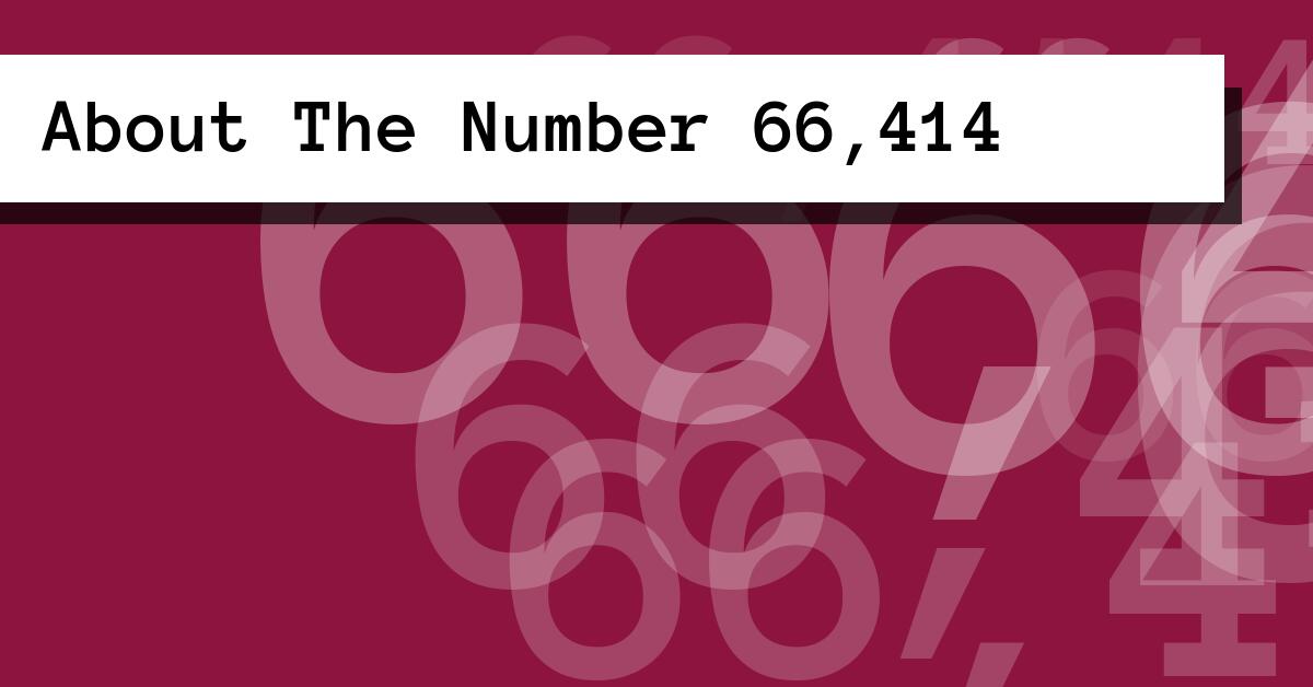 About The Number 66,414