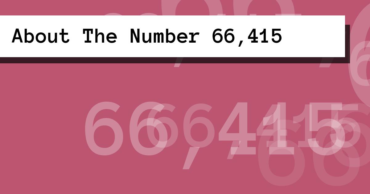 About The Number 66,415