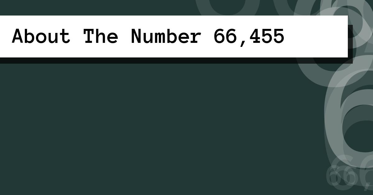 About The Number 66,455