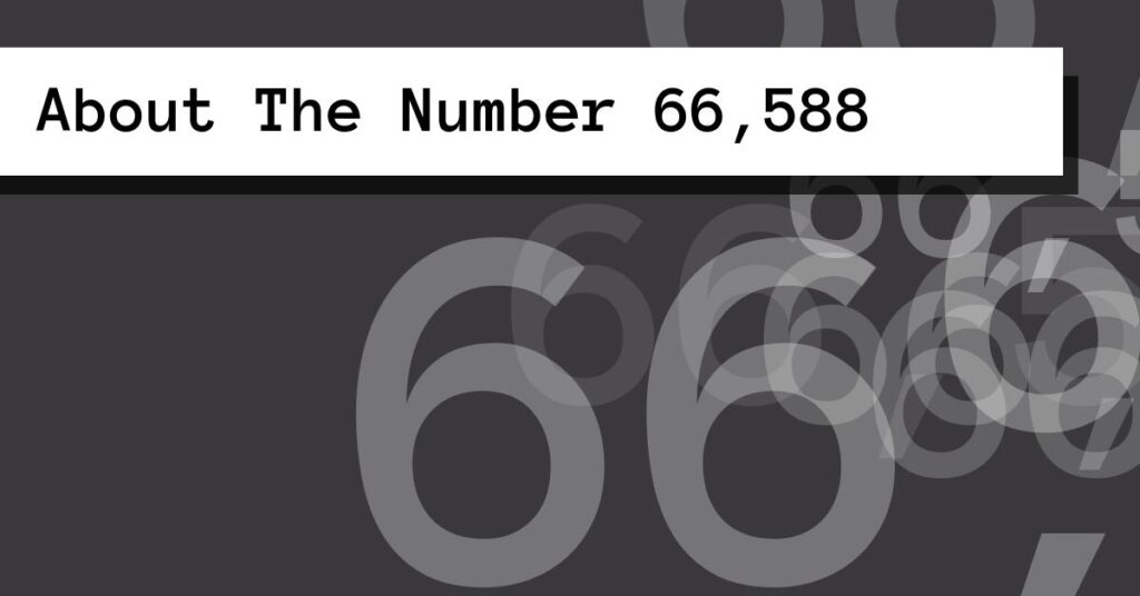About The Number 66,588