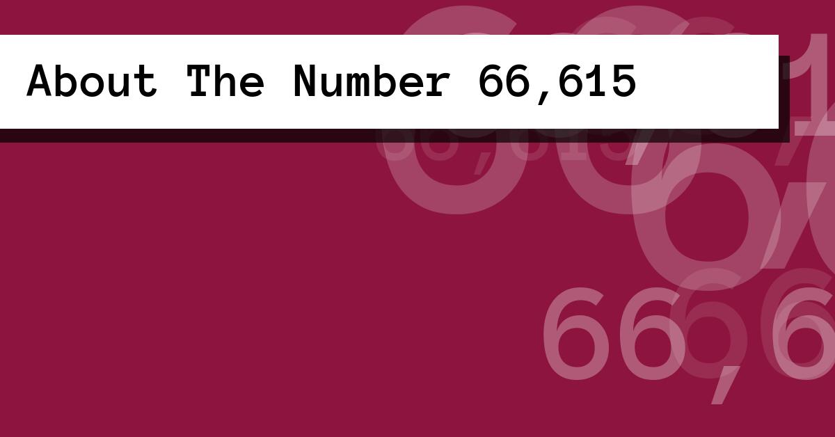 About The Number 66,615
