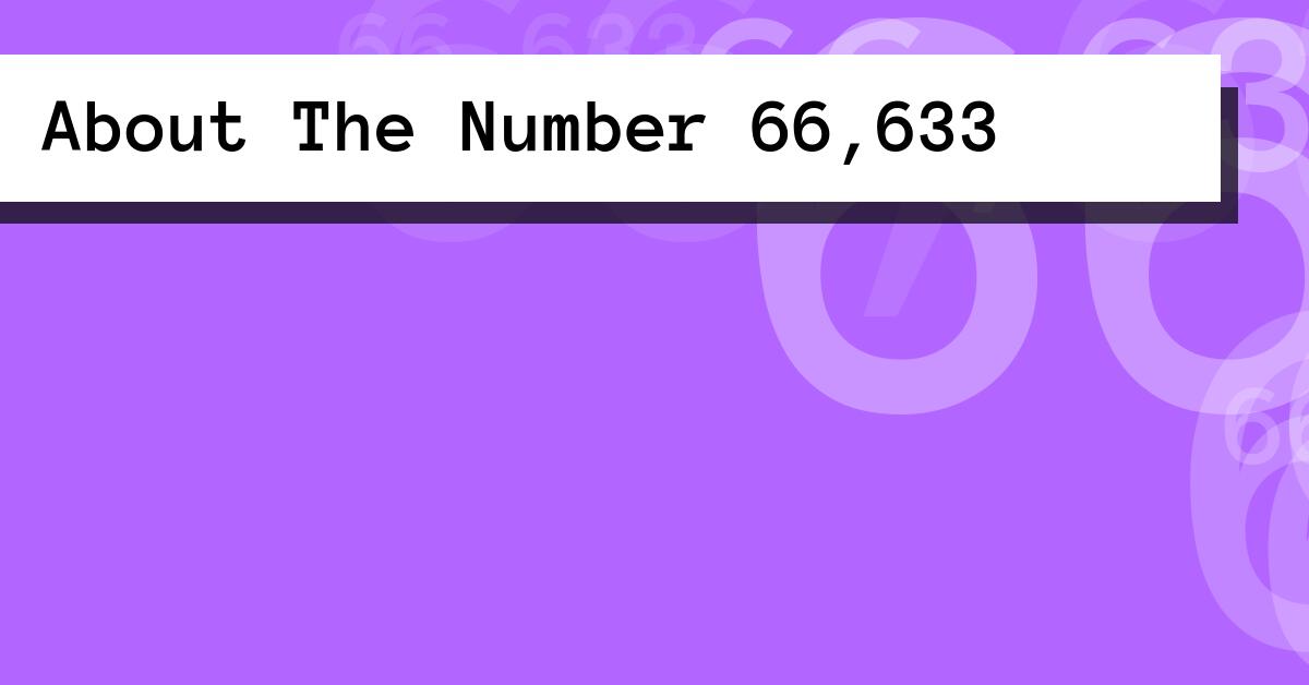 About The Number 66,633