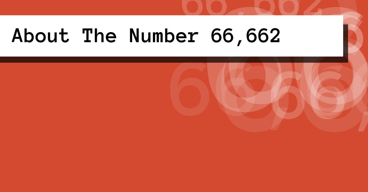 About The Number 66,662