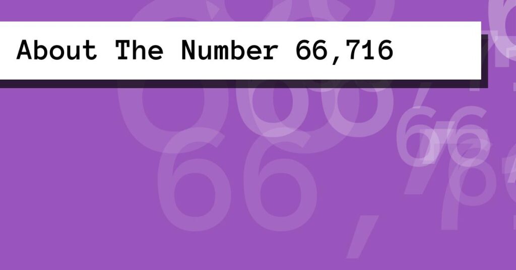 About The Number 66,716