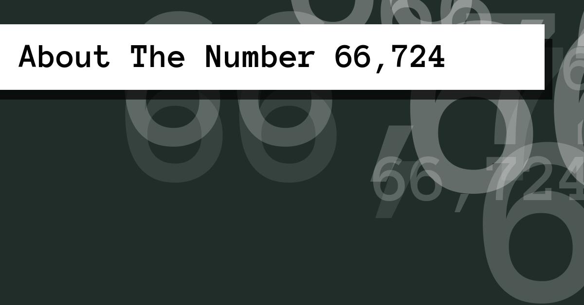 About The Number 66,724