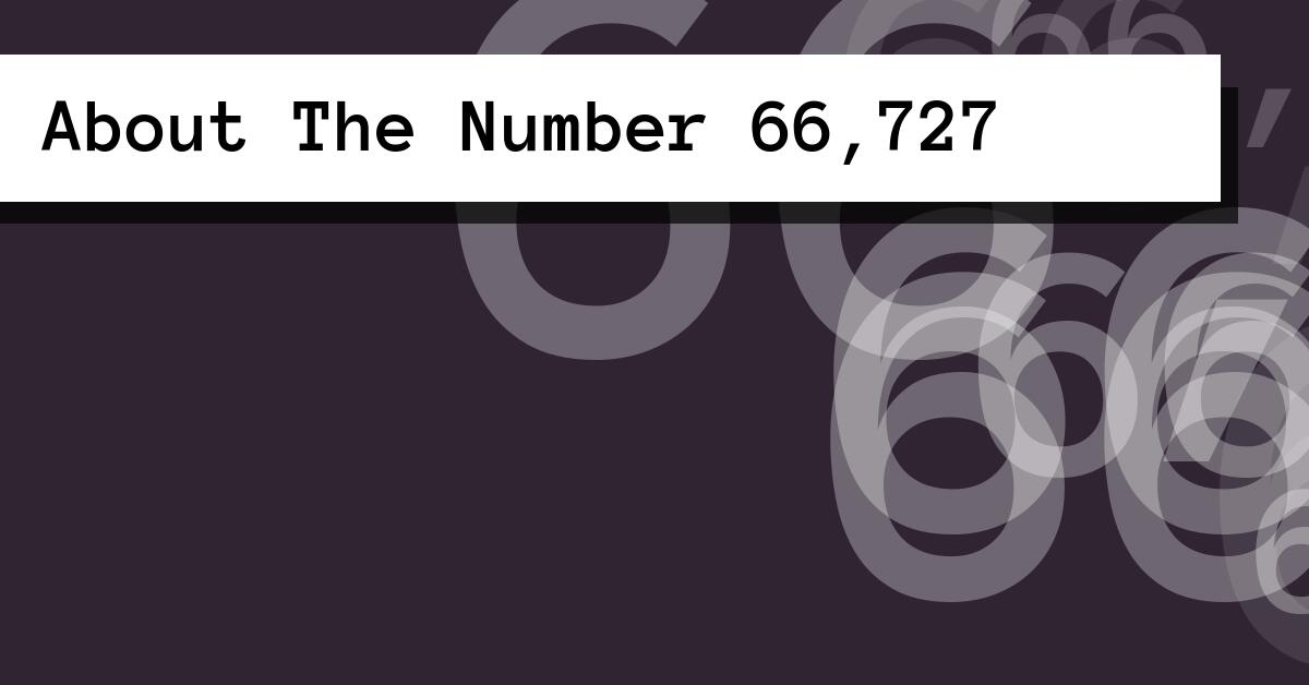 About The Number 66,727