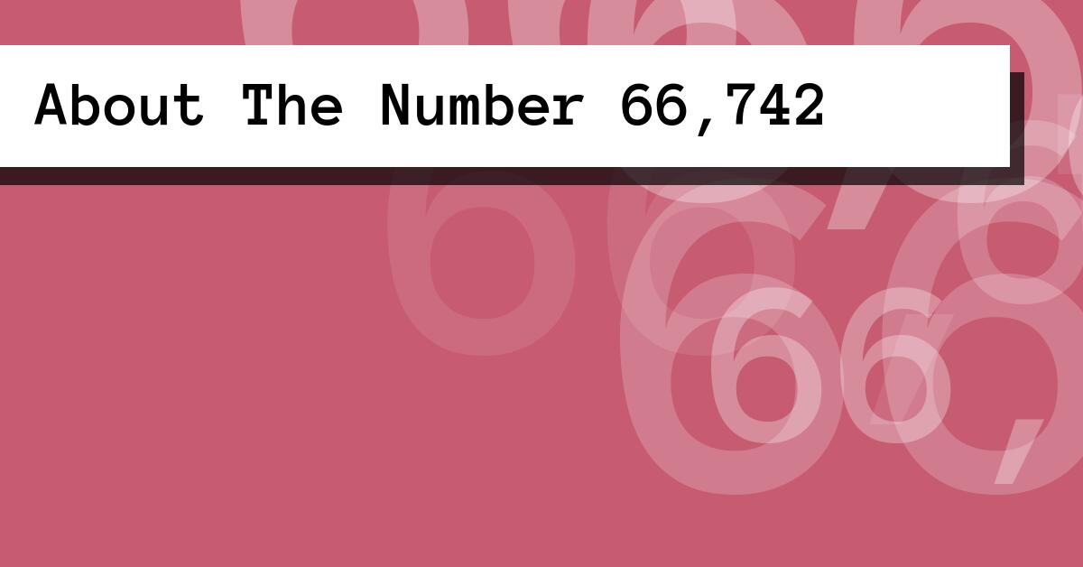 About The Number 66,742