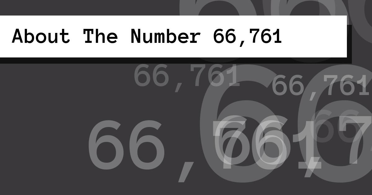 About The Number 66,761
