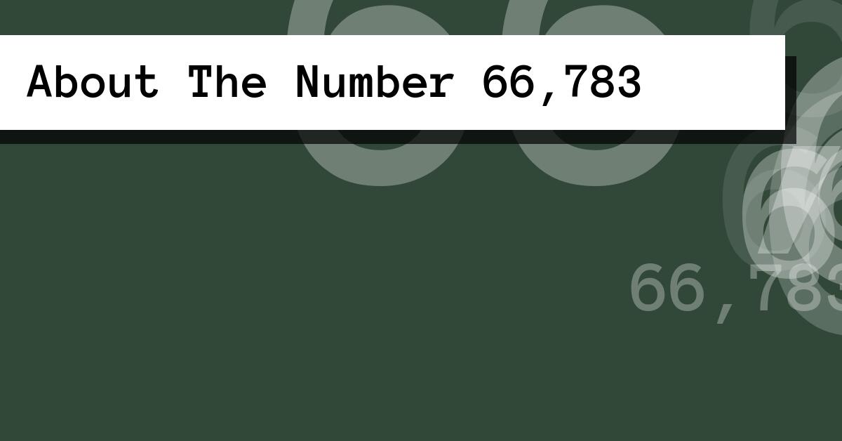 About The Number 66,783