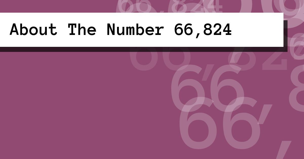 About The Number 66,824