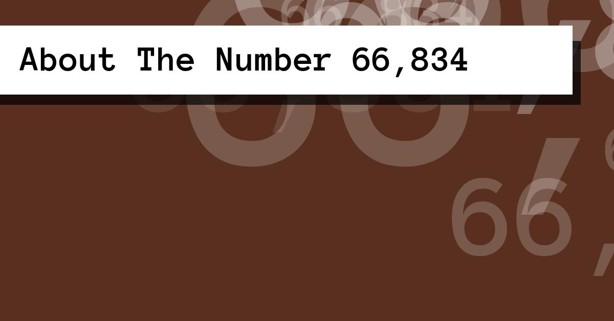 About The Number 66,834
