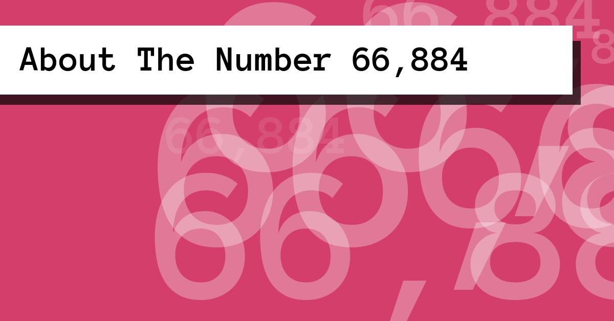 About The Number 66,884