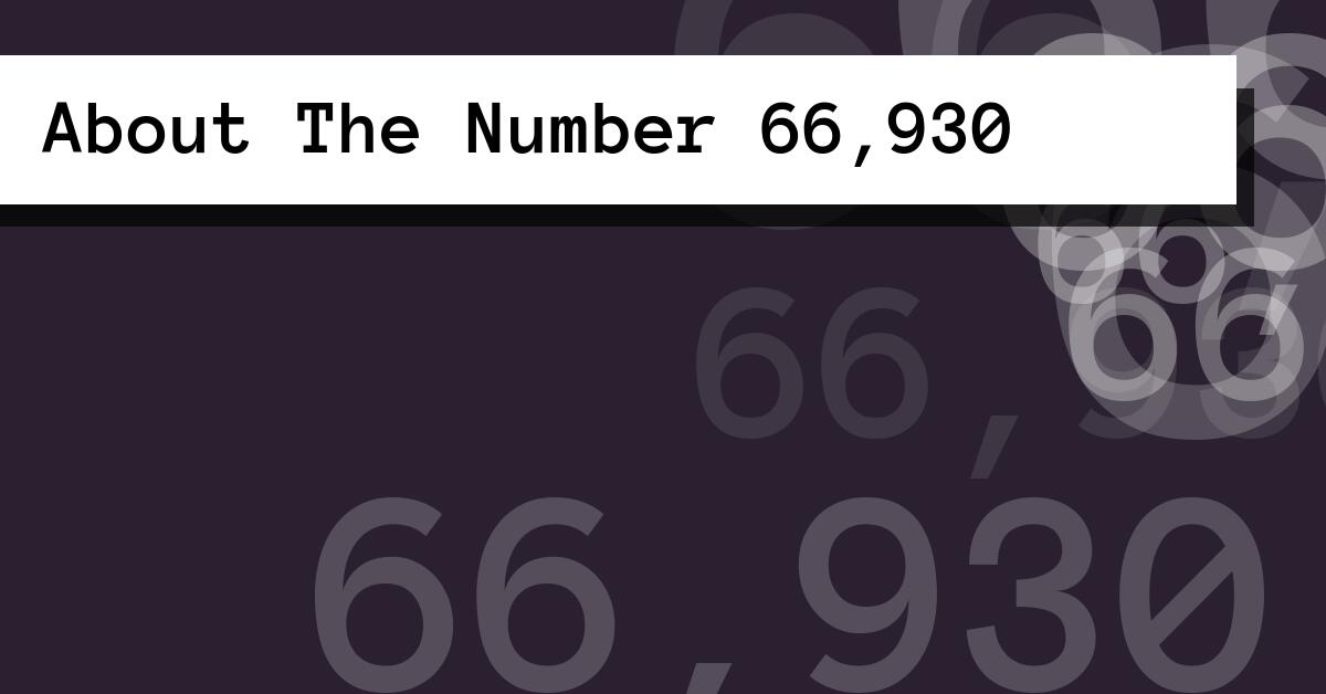 About The Number 66,930