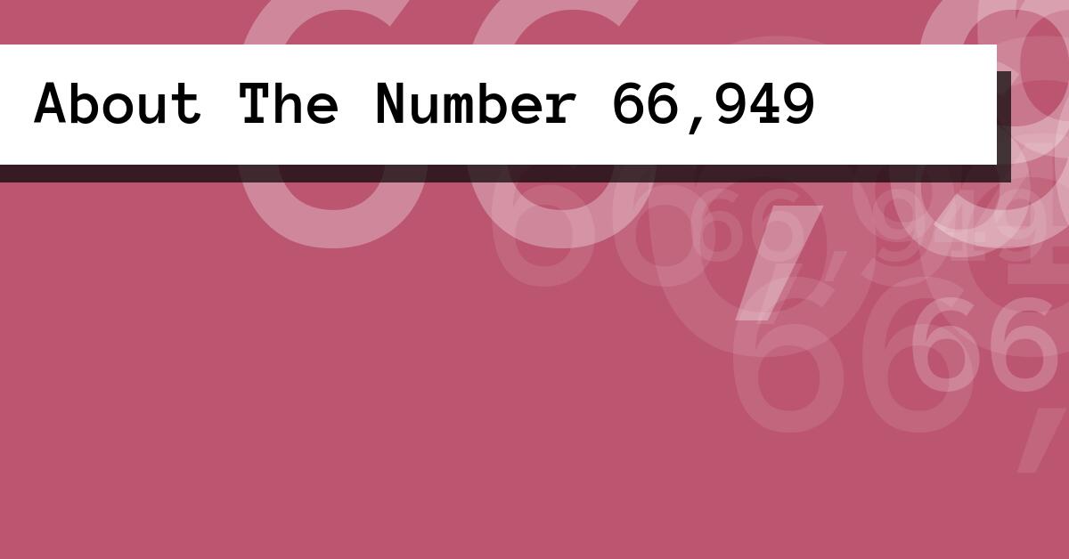 About The Number 66,949