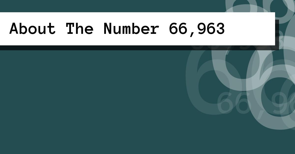 About The Number 66,963