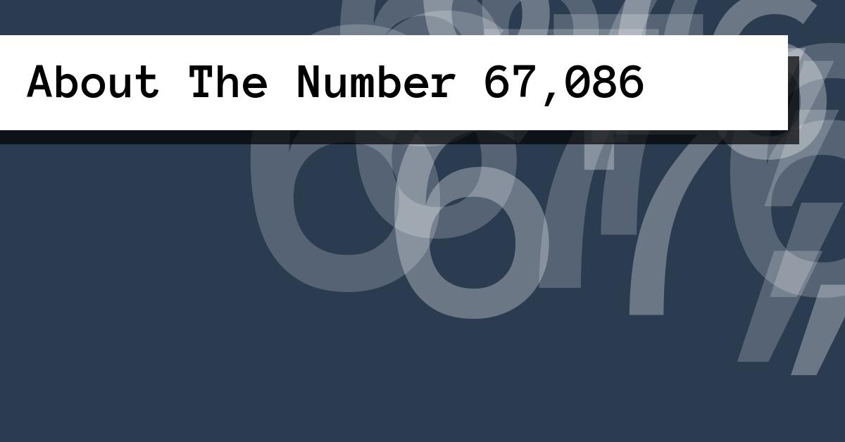About The Number 67,086