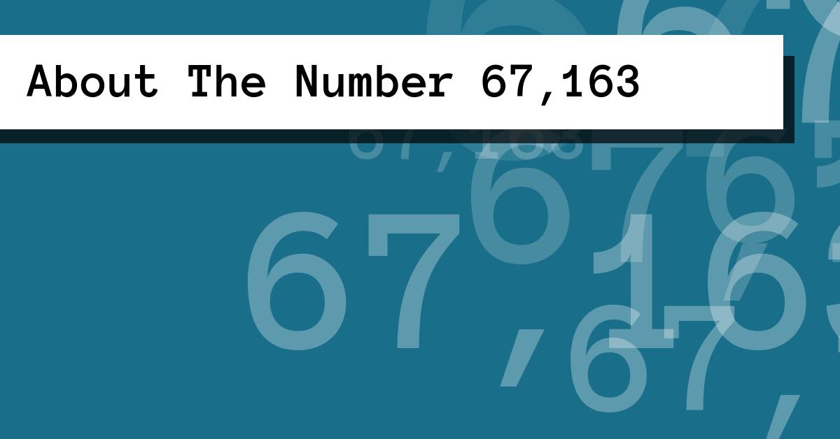 About The Number 67,163