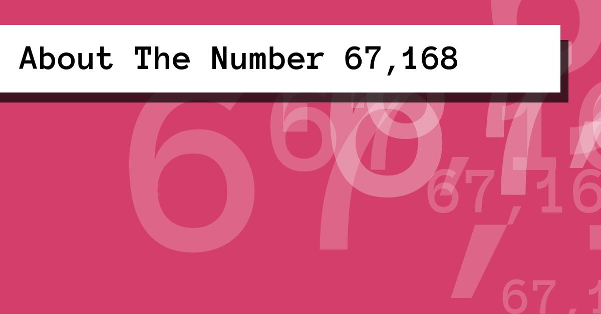 About The Number 67,168