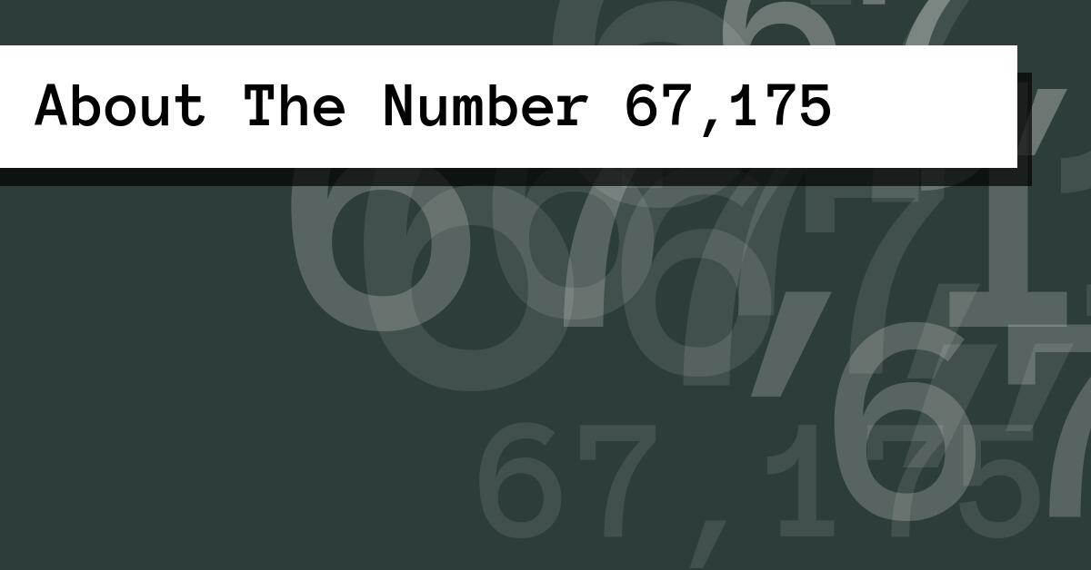 About The Number 67,175