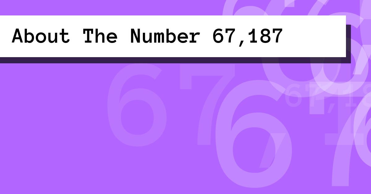 About The Number 67,187