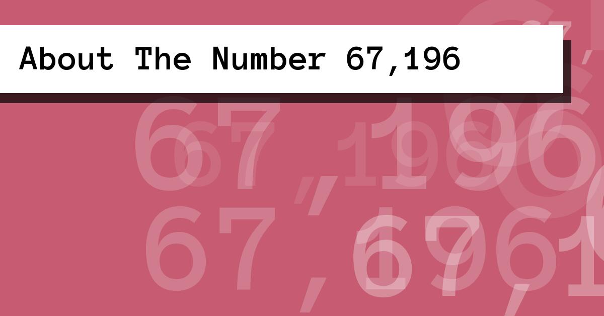 About The Number 67,196