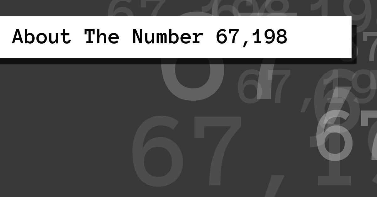 About The Number 67,198