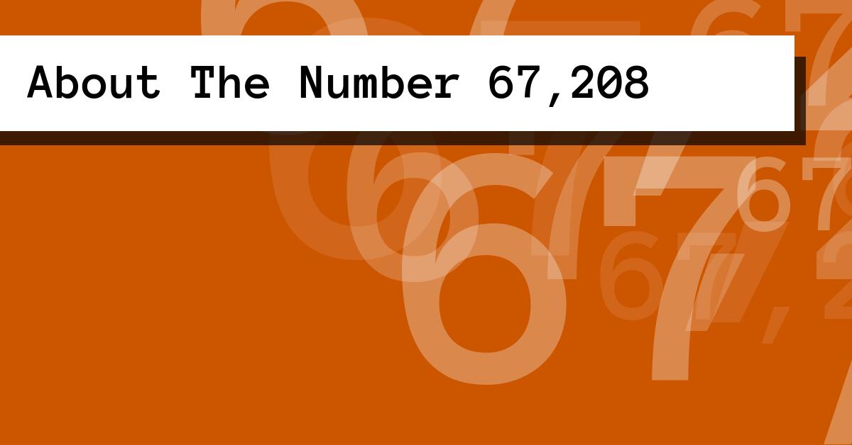 About The Number 67,208