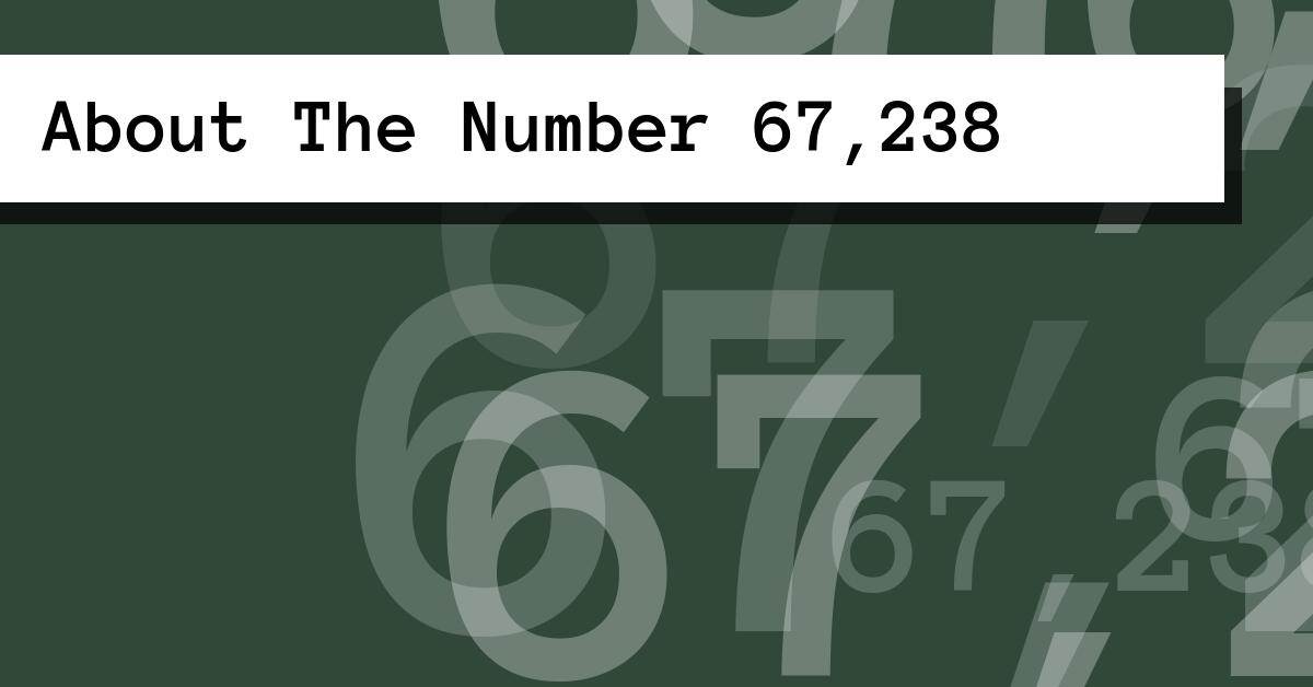 About The Number 67,238