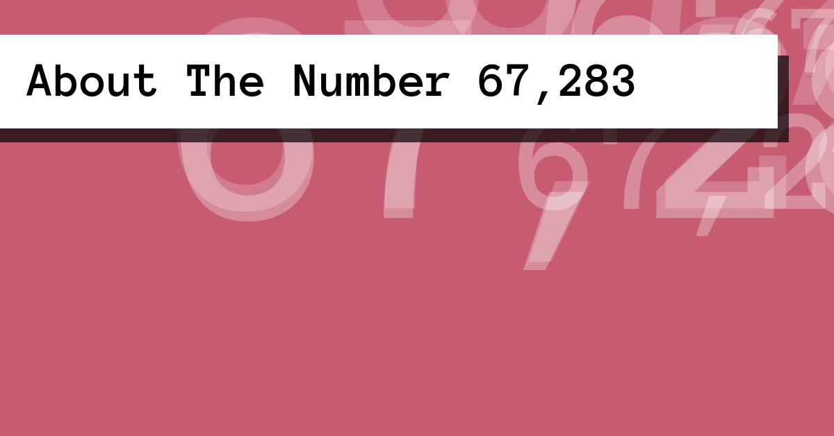 About The Number 67,283