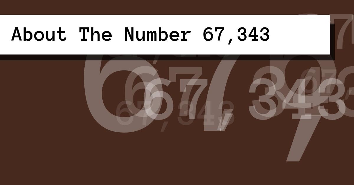 About The Number 67,343