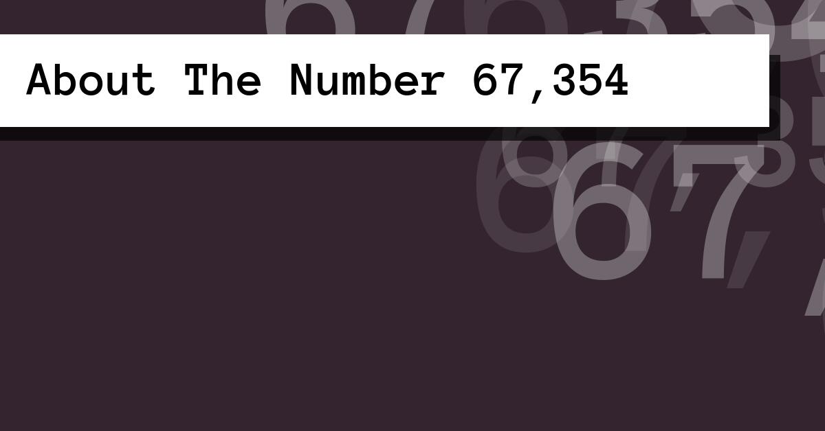 About The Number 67,354