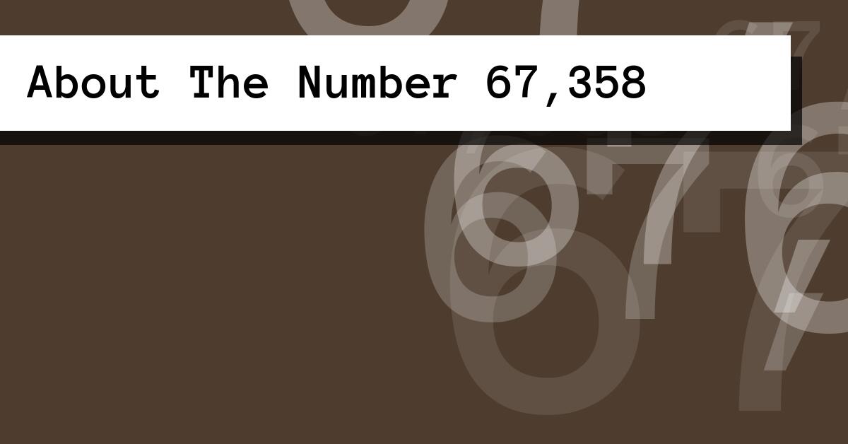 About The Number 67,358