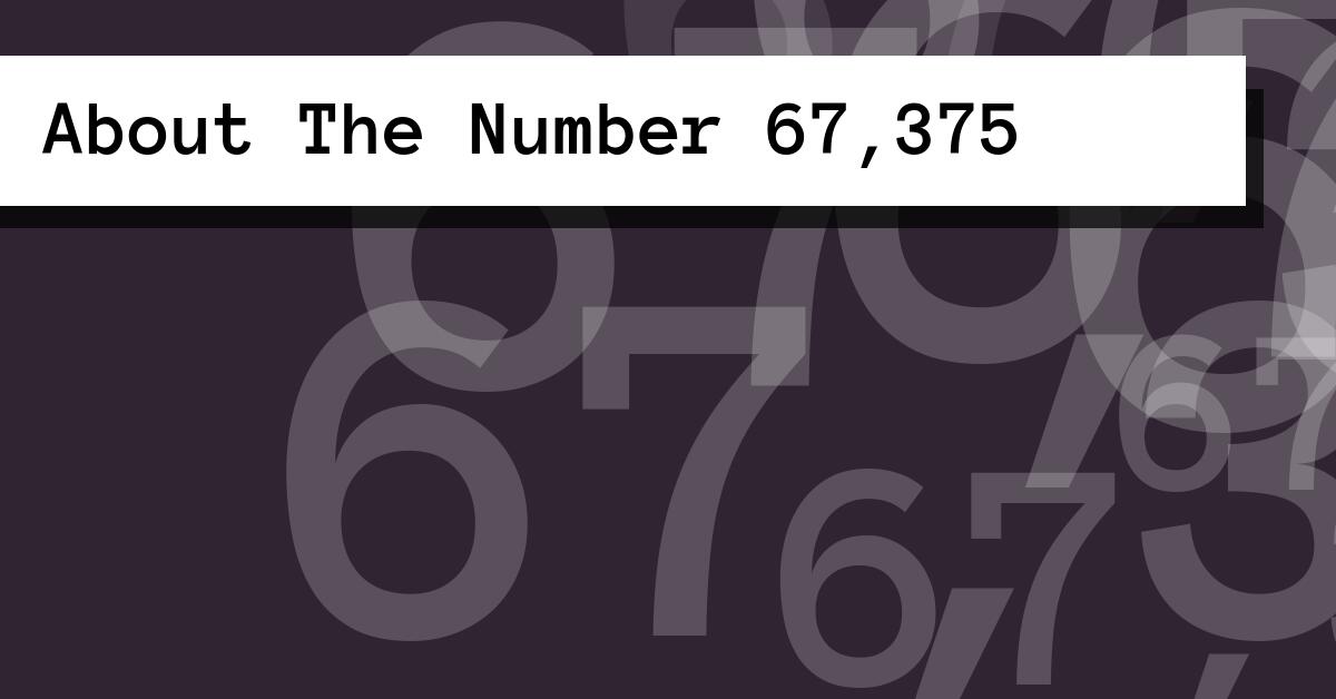 About The Number 67,375