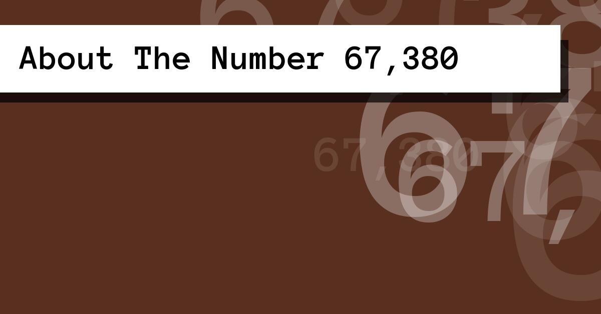 About The Number 67,380