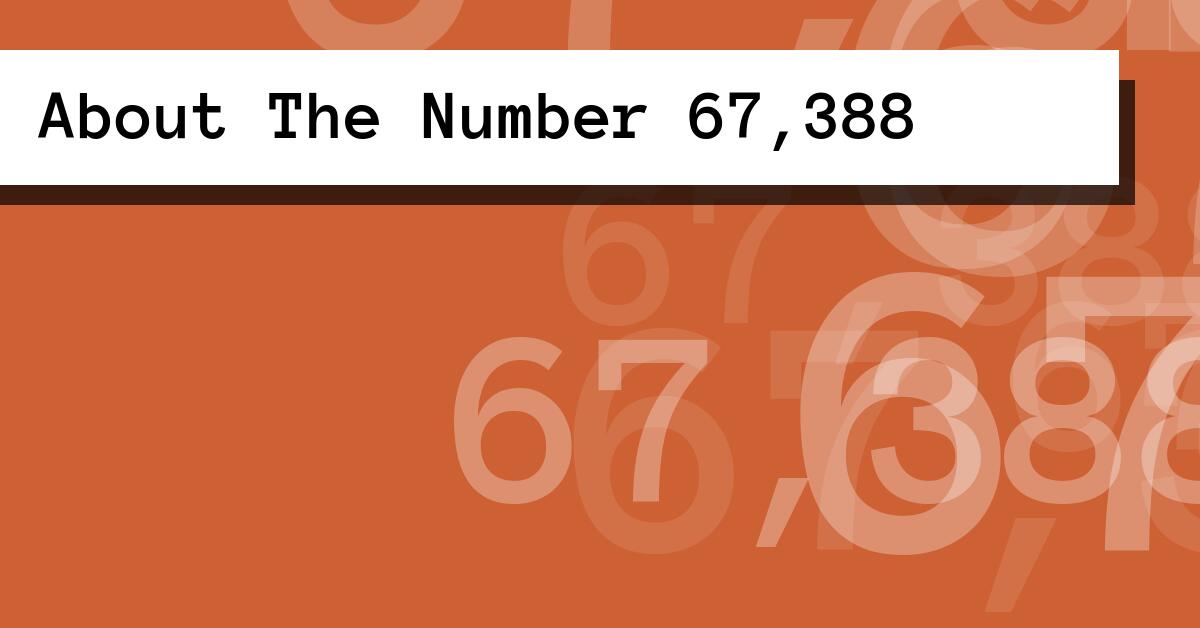 About The Number 67,388