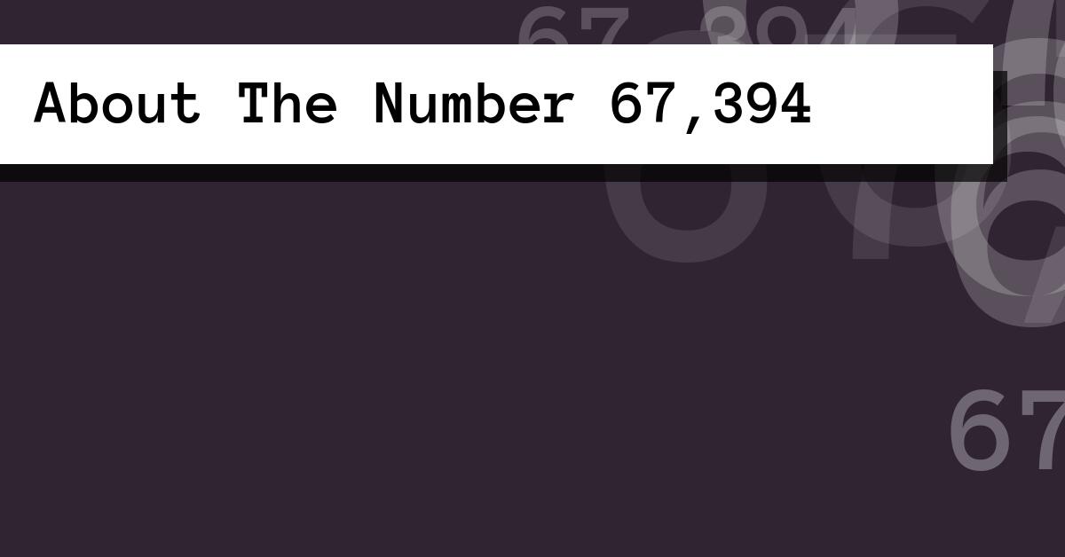 About The Number 67,394