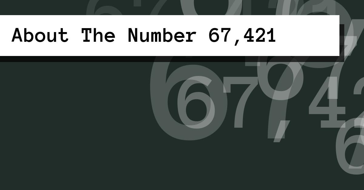 About The Number 67,421