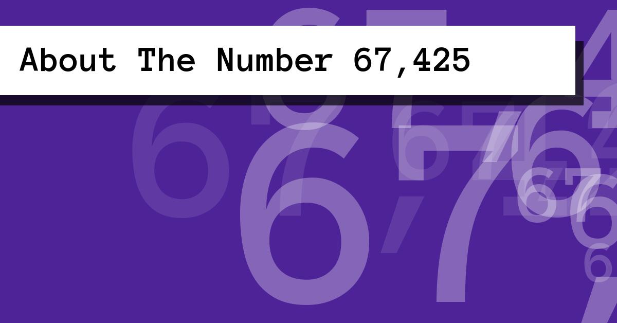 About The Number 67,425