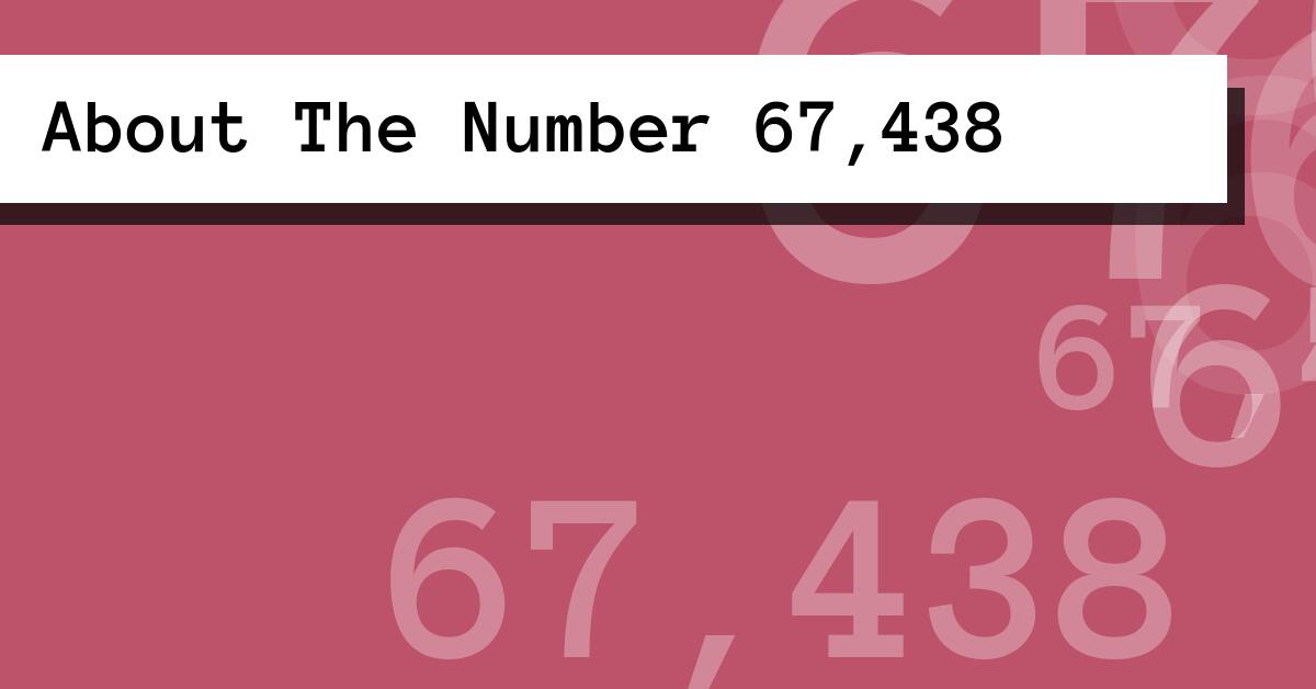 About The Number 67,438