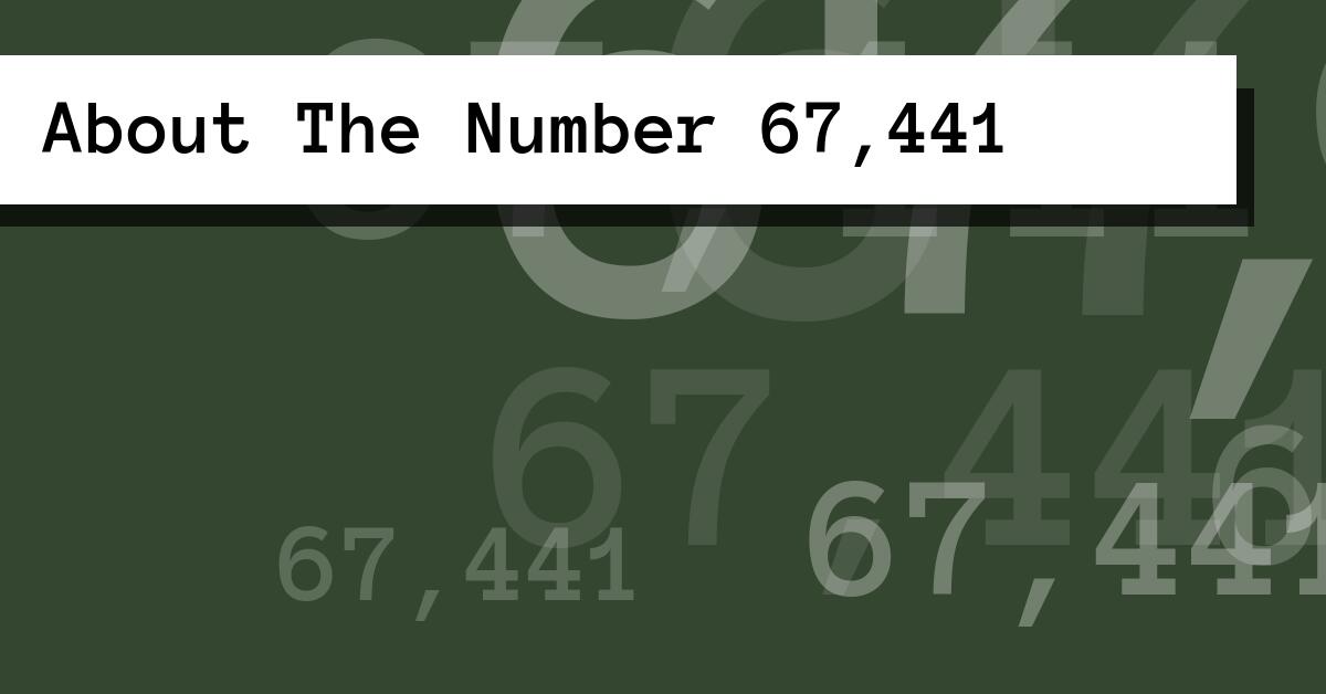 About The Number 67,441