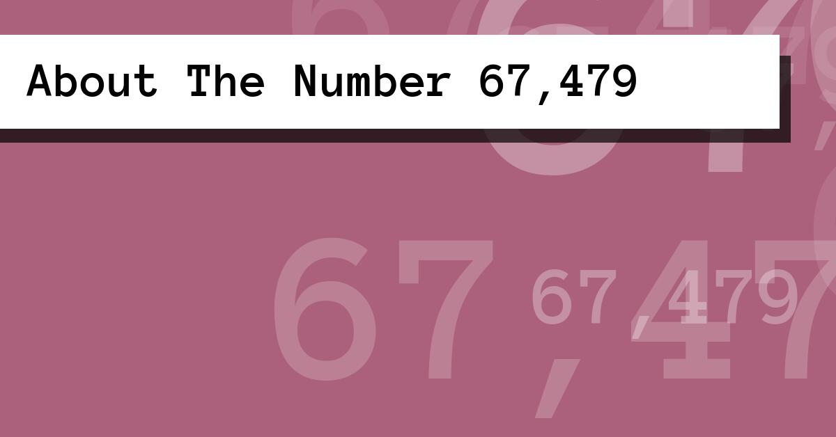 About The Number 67,479