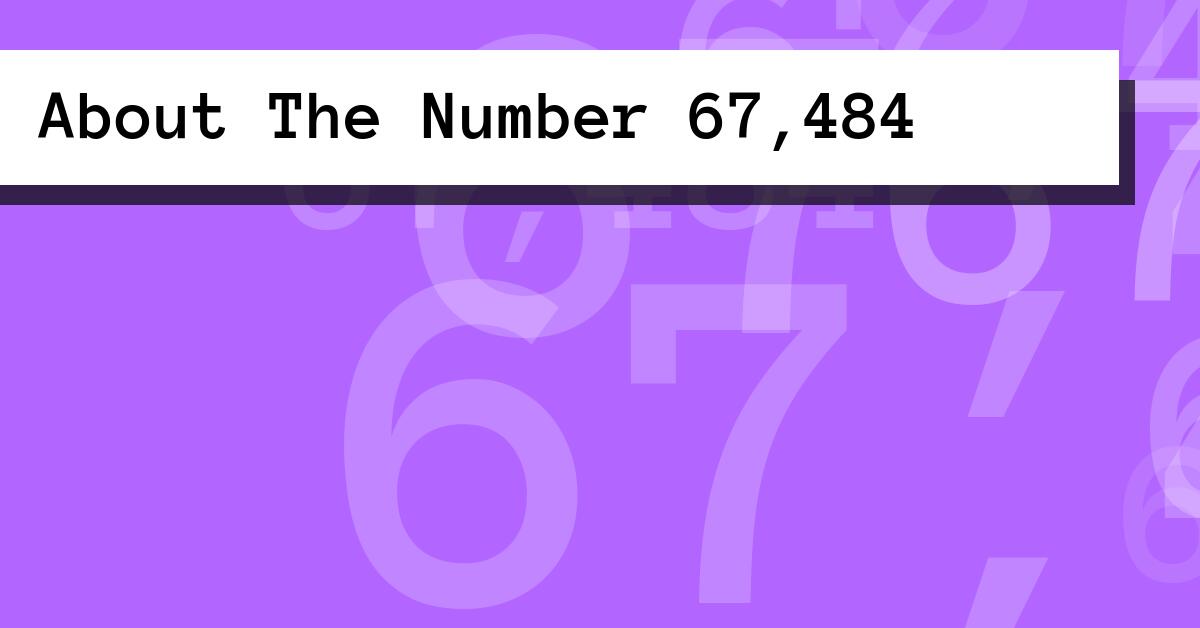 About The Number 67,484