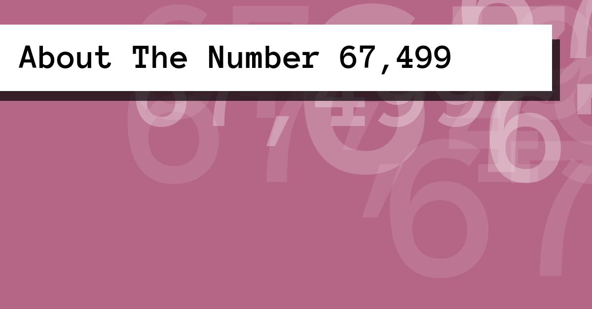 About The Number 67,499