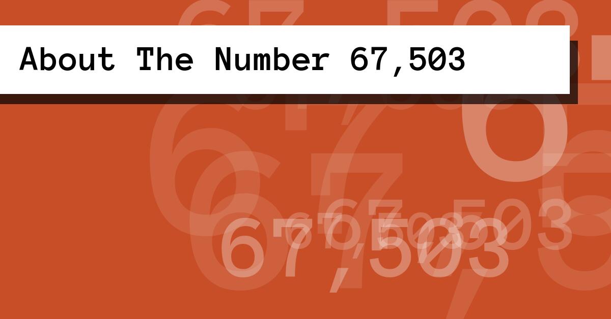 About The Number 67,503